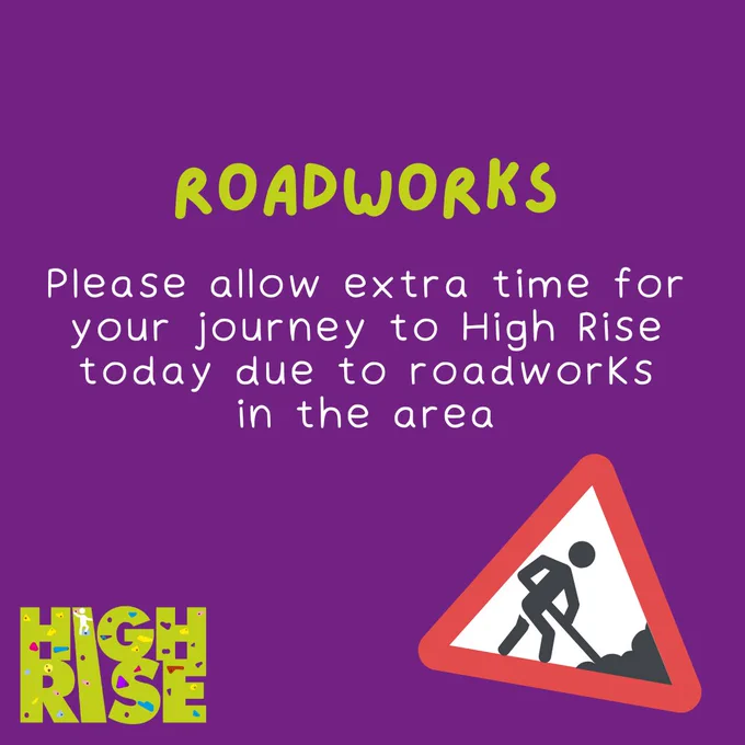 Roadworks. Please allow extra time for your journey to High Rise today due to roadworks in the area. 