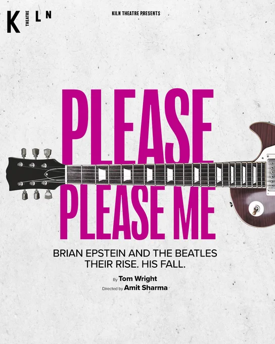 A guitar lying horizontally across the text, which reads ‘Kiln Theatre presents, Please Please Me, Brain Epstein and The Beatles. Their Rise. His Fall, by Tom Wright, directed by Amit Sharma’