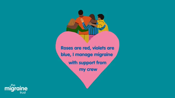 A pink heart on a teal background with the words 'roses are red, violets are blue, I manage migraine with support from my crew', with an illustrated graphic of four friends with their arms around each other.