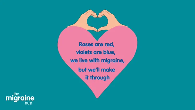 A pink heart on a teal background with the words 'roses are red, violets are blue, we live with migraine but we'll make it through', with an illustrated graphic of two hands making a heart shape.