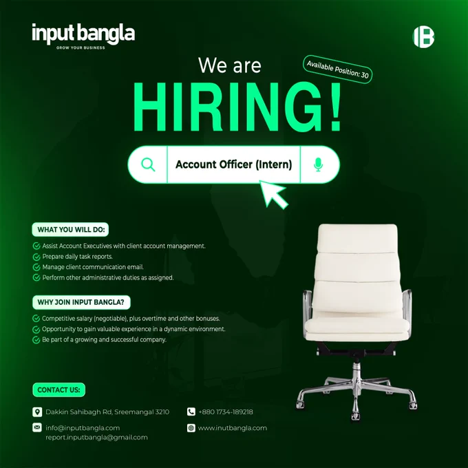 We’re Hiring!🚨

Position: Account Officer (Intern)
Avilable Positions: 30

 What You’ll Do:
✅Assist with client account management.
✅Prepare reports & manage emails.
✅Perform administrative tasks.

Why Join Us?
✅Competitive salary   bonuses.
✅Valuable experience in a dynamic team.

📩 Send your CV to: info@inputbangla.com or call at  880 1734-189218