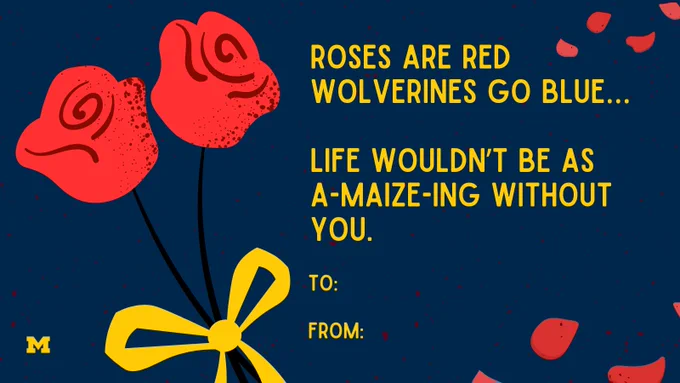 A U-M themed Valentine’s Day card with roses with the text “Roses are red Wolverines go blue… Life wouldn’t be as a-maize-ing without you.”