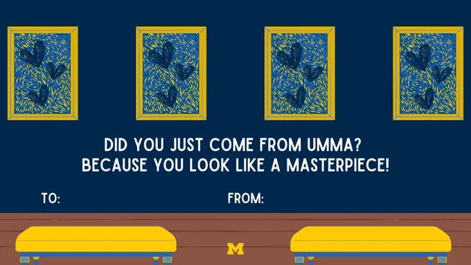 A U-M themed Valentine’s Day card that includes benches and paintings with hearts and the text “Did you just come from UMMA? Because you look like a masterpiece!”