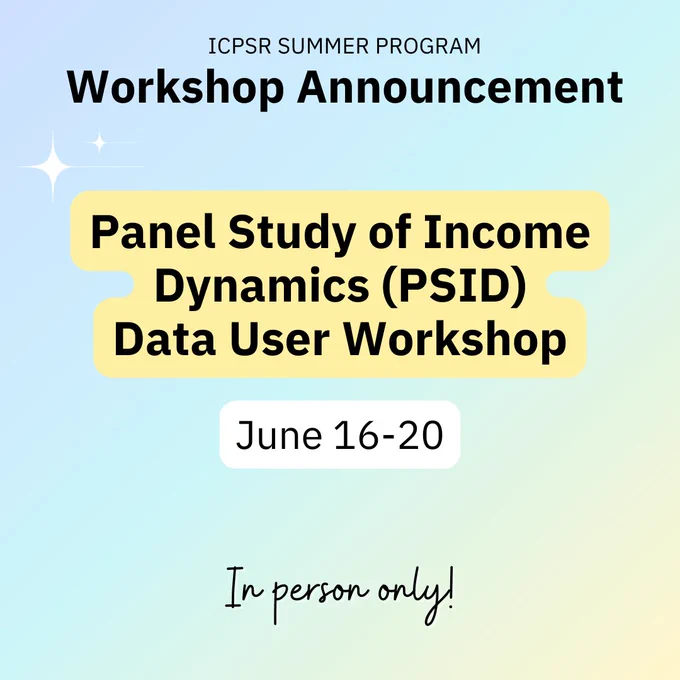ICPSR Summer Program Workshop Announcement: Panel Study of Income Dynamics (PSID) Data User Workshop, June 16-20, in person only!