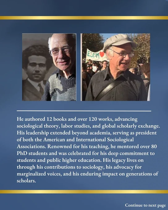 He authored 12 books and over 120 works, advancing sociological theory, labor studies, and global scholarly exchange. His leadership extended beyond academia, serving as president of both the American and International Sociological Associations. Renowned for his teaching, he mentored over 80 PhD students and was celebrated for his deep commitment to students and public higher education. His legacy lives on through his contributions to sociology, his advocacy for marginalized voices, and his enduring impact on generations of scholars.