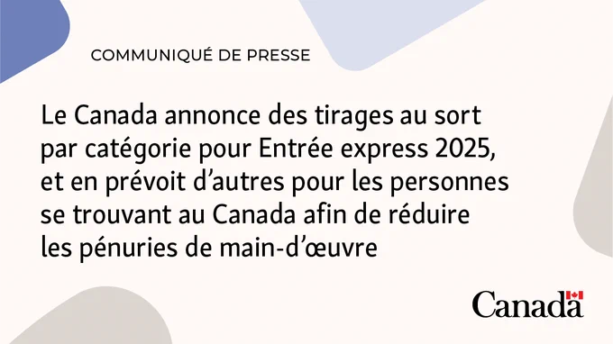 Communiqué de presse: Le Canada annonce des tirages au sort par catégorie pour Entrée express 2025, et en prévoit d’autres pour les personnes se trouvant au Canada afin de réduire les pénuries de main-d’œuvre