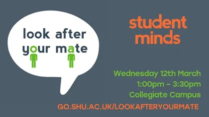 Look After Your Mate in a speech bubble with the student minds logo and the text: 
Wednesday 12th March 1:00pm – 3:30pm at Collegiate Campus 
go.shu.ac.uk/Lookafteryourmate.