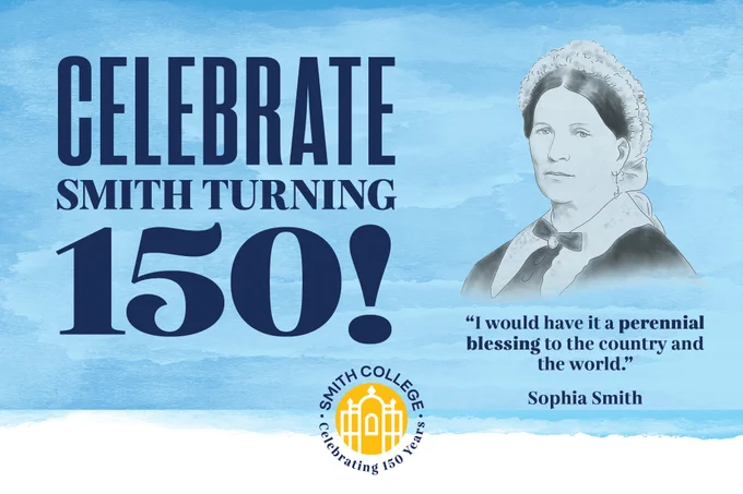 Promotional image celebrating the 150th anniversary of Smith College, featuring a portrait of founder Sophia Smith and a quote by her: "I would have it a perennial blessing to the world.