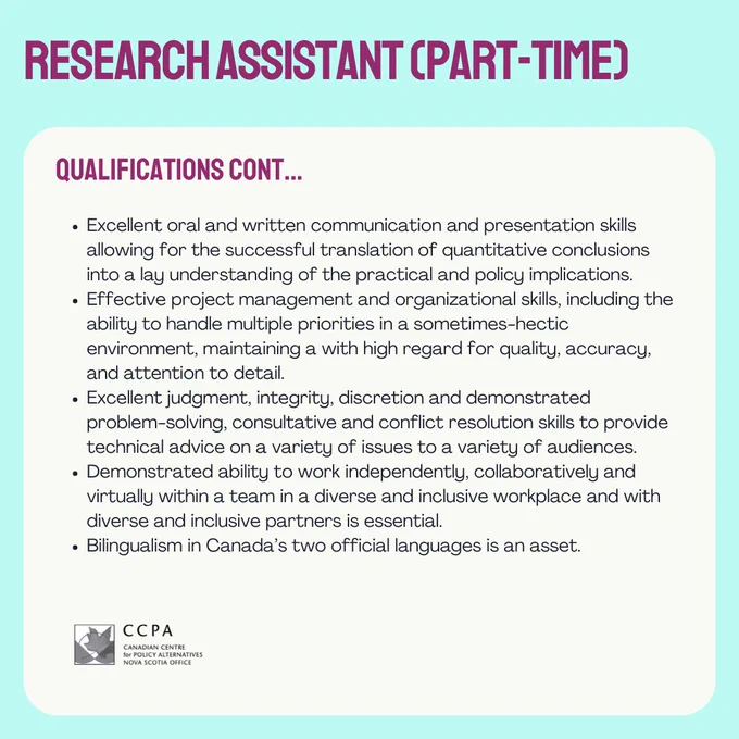 Qualifications cont...
Excellent oral and written communication and presentation skills allowing for the successful translation of quantitative conclusions into a lay understanding of the practical and policy implications.
Effective project management and organizational skills, including the ability to handle multiple priorities in a sometimes-hectic environment, maintaining a with high regard for quality, accuracy, and attention to detail.
Excellent judgment, integrity, discretion and demonstrated problem-solving, consultative and conflict resolution skills to provide technical advice on a variety of issues to a variety of audiences.
Demonstrated ability to work independently, collaboratively and virtually within a team in a diverse and inclusive workplace and with diverse and inclusive partners is essential.
Bilingualism in Canada’s two official languages is an asset.