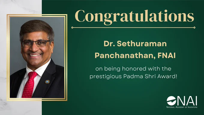 A graphic with the text “Congratulations Dr. Sethuraman Panchanathan, F.N.A.I. on being honored with the prestigious Padma Shri Award!” It includes the headshot of Dr. Panchanathan as well as the N.A.I. logo.