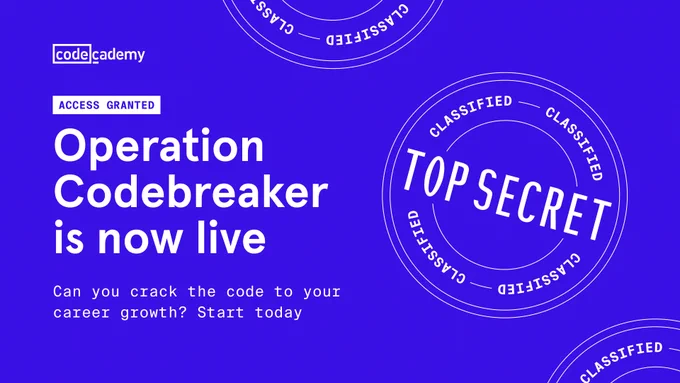 Promotional image for Codecademy's 'Operation Codebreaker' featuring text and stylized graphics with themes of secrecy, including phrases like 'Top Secret' and 'Classified'. Encourages starting a career-enhancing activity today.