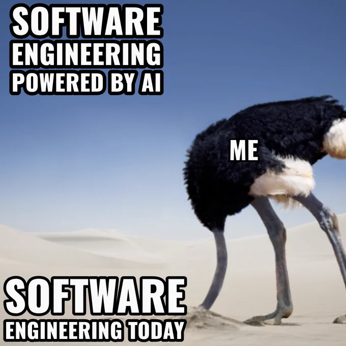 My head's in the sand I guess as I don't think software engineering is going to be replaced by AI!