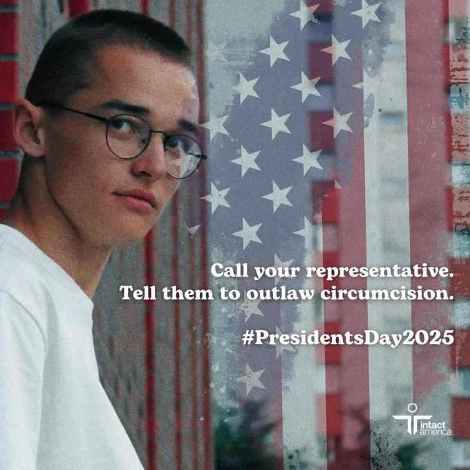Person wearing glasses standing before an American flag mural, with text urging to contact representatives about outlawing circumcision, tagged with #PresidentsDay2025 and logo of Intact America.