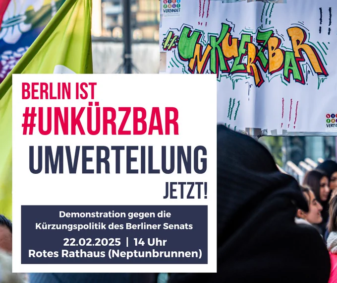 Das Bild zeigt das offizielle Plakat zur Mobilisierung für die Demonstration „Berlin ist unkürzbar“ am 22. Februar 2025 um 14:00 Uhr am Neptunbrunnen / Rotes Rathaus.