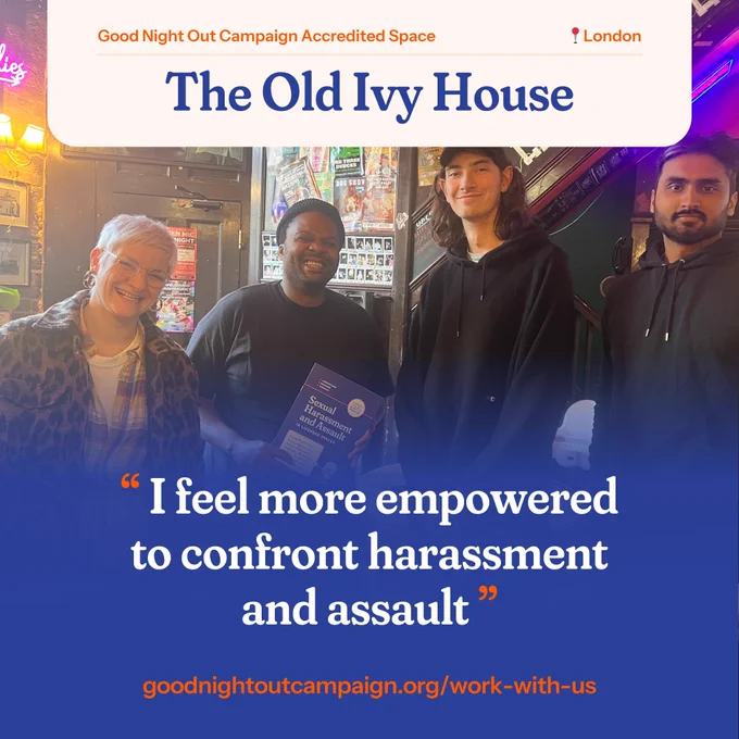 The photo shows four team members from the team at The Old Ivy House, one of whom is holding their GNO training certificate in their hands. The text at the top of the image reads: “Good Night Out Campaign Accredited Space, London, The Old Ivy House”. A quote at the bottom of the image reads: “I feel more empowered to confront harassment and assault.” The URL at the bottom of the page reads goodnightoutcampaign.org/work-with-us