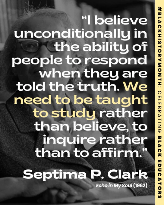 Slide 3: A graphic features a still of Septima P. Clark with a class of young women, accompanied by her inspirational quote shared in 1962 Echo in My Soul: “I believe unconditionally in the ability of people to respond when they are told the truth. We need to be taught to study rather than believe, to inquire rather than to affirm.”