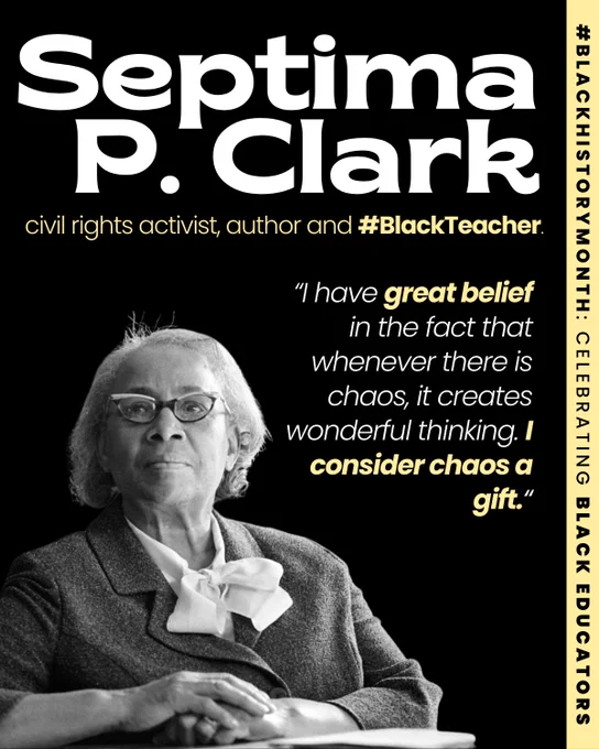 Slide 1: A graphic features the text “Septima P. Clark” surrounded by descriptors: “civil rights activist, author and #BlackTeacher.” The header reads, “#BlackHistoryMonth: Celebrating Black Educators.” In the bottom left, a grayscale photo of Septima P. Clark is accompanied by her powerful quote: “I have great belief in the fact that whenever there is chaos, it creates wonderful thinking. I consider chaos a gift.“