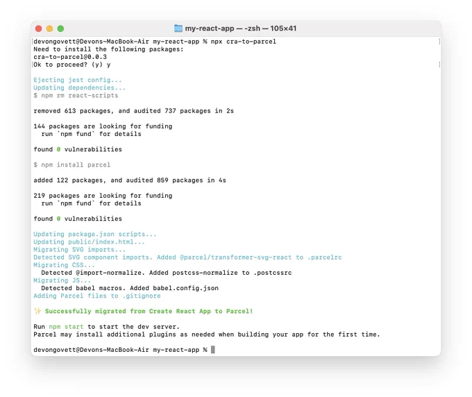 Screenshot of terminal log.

Ejecting jest config...
Updating dependencies...
$ npm rm react-scripts
$ npm install parcel
Updating package.json scripts...
Updating public/index.html...
Migrating SVG imports...
Detected SVG component imports. Added @parcel/transformer-svg-react to .parcelrc
Migrating CSS...
  Detected @import-normalize. Added postcss-normalize to .postcssrc
Migrating JS...
  Detected babel macros. Added babel.config.json
Adding Parcel files to .gitignore

✨ Successfully migrated from Create React App to Parcel!

Run npm start to start the dev server.
Parcel may install additional plugins as needed when building your app for the first time.
