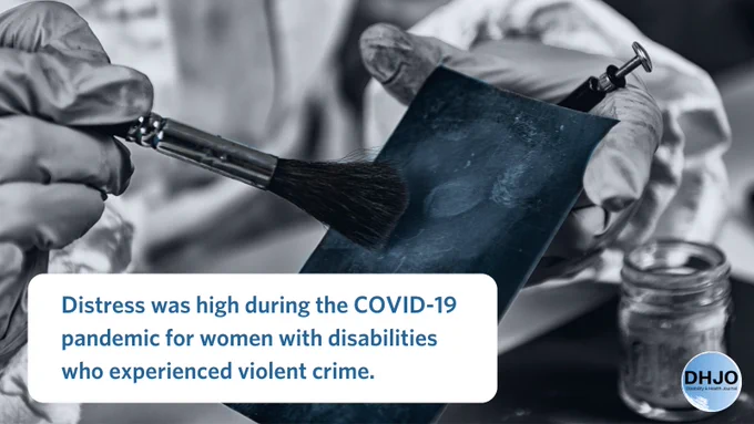 Distress was high during the COVID-19 pandemic for women with disabilities who experienced violent crime. Disability and Health Journal. A scientist conducts a forensic test.
