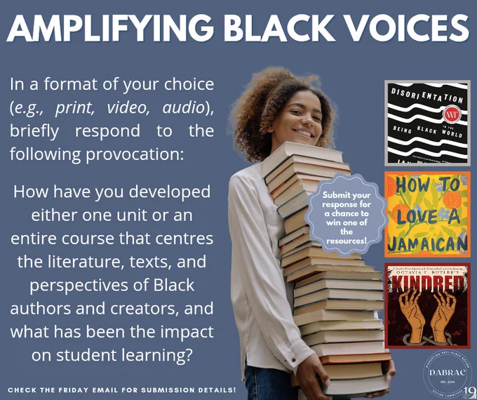 On a blue background, a young light-skinned child is carrying a stack of books. To their right, three book covers appear (Disorientation, How to Love a Jamaican, and Kindred). To the left of the child, the instructions read: In a format of your choice (e.g., print, video, audio), briefly respond to the following provocation: How have you developed either one unit or an entire course that centres the literature, texts, and perspectives of Black authors and creators, and what has been the impact on student learning? Below this, it says, Check the Friday email for submission details!