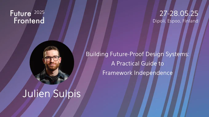 Julien Sulpis will show us how to develop framework independent design systems at Future Frontend 2025 (27-28.5, Espoo, Finland).