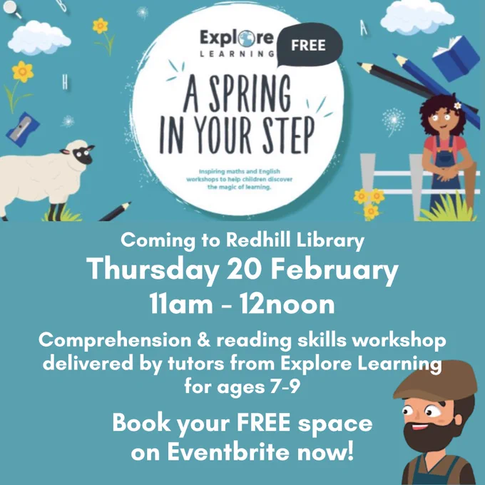 Poster on a blue-grey background with cartoon-style graphics showing a sheep, a woman with a flower in her hair leaning against a fence, a bearded man wearing a brown cap, pencils, boks and a pencil sharpener. At the top of the poster is the Explore Learning logo. The text on the poster reads "Coming to Redhill Library, Thursday 20 February 11am to 12noon. Comprehension and reading skills workshop delivered by tutors from Explore Learning for ages 7 to 9. Book your free space on Eventbrite now".