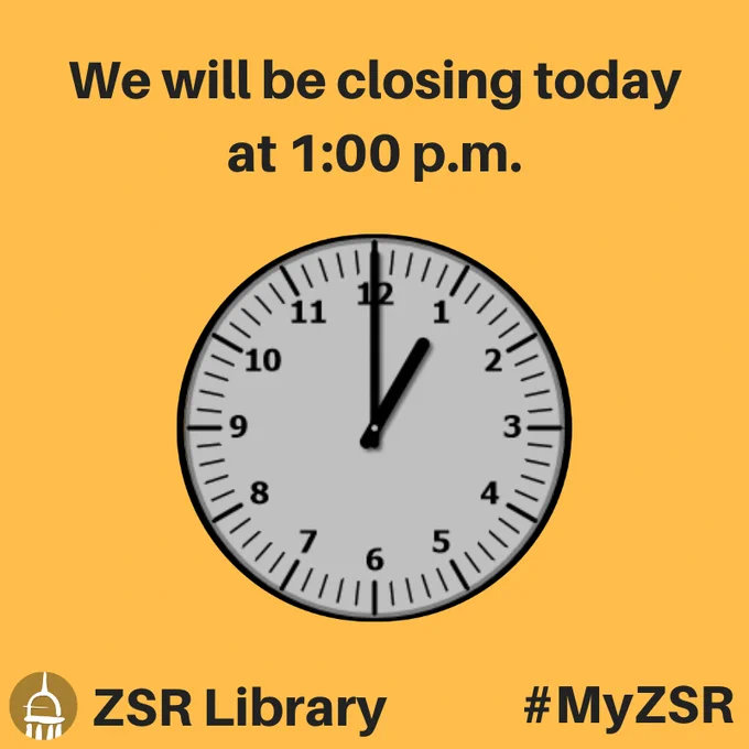 Above an analog clock face showing a time of 1:00 is the following text:

We will be closing today at 1:00 p.m.

The library's cupola logo is next to the text "ZSR Library" in the lower-left corner.  The hashtag "#MyZSR" is in the lower-right corner.