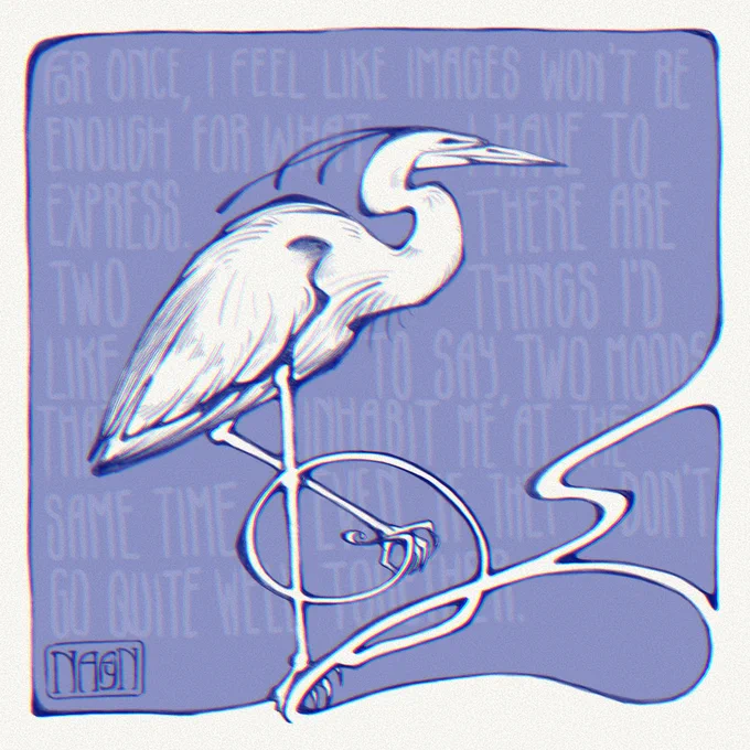 Dark blue art nouveau drawing of a heron with text in the background: For once, I feel like images won’t be enough for what I have to express. There are two things I’d like to say, two moods that inhabit me at the same time even if they don’t go quite well together.