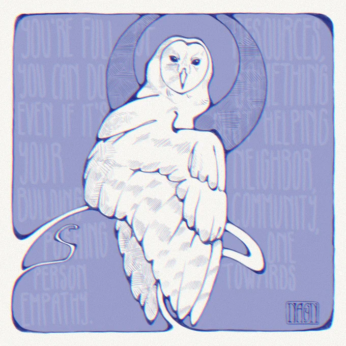 Dark blue sketch of a art nouveau styled owl with words in the background: You’re full of resources. You can do something even if it’s just helping your neighbor, building community, pushing one person towards empathy.