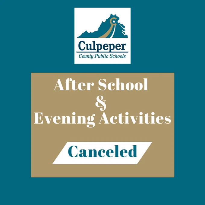 "A digital graphic displays an announcement from Culpeper County Public Schools. The school's logo, featuring an outline of Virginia with a star and swoosh design, is centered at the top. Below the logo, a gold rectangular box contains white text that reads: 'After School & Evening Activities.' A white banner with bold teal text states: 'Canceled.' The background is teal."
