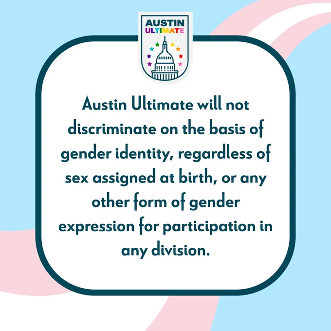 Text on pink, blue, and white striped background, "Austin Ultimate will not discriminate on the basis of gender identity, regardless of sex assigned at birth, or any other form of gender expression for participation in any division"