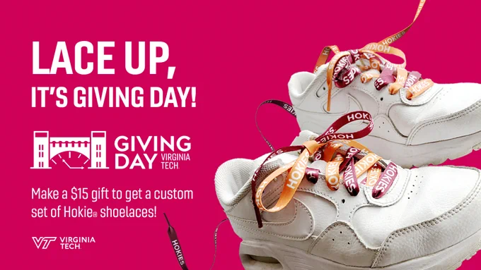 Hot pink graphic with photo of white tennis shoes and maroon and orange shoelaces that say Hokies on them, and the text, "Lace up, it's Giving Day!" the Giving Day logo, and the text, "Make a $15 gift to get a custom set of Hokie shoelaces!"