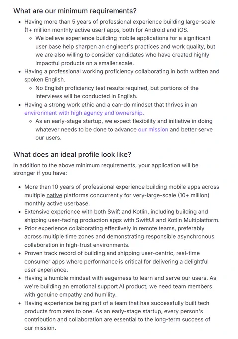 What are our minimum requirements?
Having more than 5 years of professional experience building large-scale (1  million monthly active user) apps, both for Android and iOS.

We believe experience building mobile applications for a significant user base help sharpen an engineer's practices and work quality, but we are also willing to consider candidates who have created highly impactful products on a smaller scale.

Having a professional working proficiency collaborating in both written and spoken English.

No English proficiency test results required, but portions of the interviews will be conducted in English.

Having a strong work ethic and a can-do mindset that thrives in an environment with high agency and ownership.

As an early-stage startup, we expect flexibility and initiative in doing whatever needs to be done to advance our mission and better serve our users.
