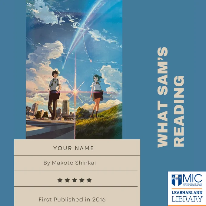 Image is of a book cover of 'Your Name' by Makoto Shinkai with 'First Published in 2016' above 5 stars. The book's cover is an animation of a teenage boy standing in a city and a teenage girl standing in a field under the same sky but with a line in the middle separating the two. The text is written in a beige rectangle on a steel blue background. The text 'What Sam's Reading' is going up along the right side vertically with the white Library logo in the bottom right corner.