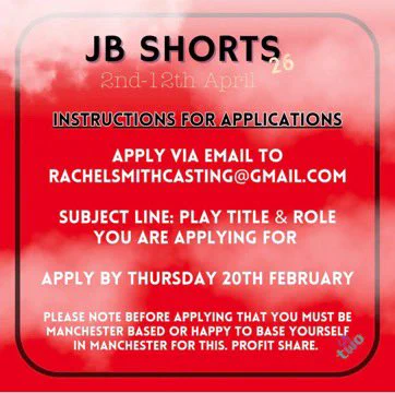Text saying ‘JB shorts 26, 2nd - 12th April. 
Instructions for applications apply via email to rachelsmithcasting@gmail.com 

Subject line: play title and role you are applying for 

Apply by Thursday 20th February 

Please note before applying that you must be Manchester based or happy to base yourself in Manchester for this. Profit share’

53two logo