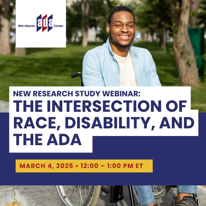 A graphic promoting a research study webinar titled "The Intersection of Race, Disability, and the ADA." The image features a smiling man in a wheelchair sitting outdoors in a park. The Mid-Atlantic ADA Center logo is in the top left corner. The webinar date and time, "March 4, 2025, 12:00 – 1:00 PM ET," are displayed in bold text on a yellow banner at the bottom.