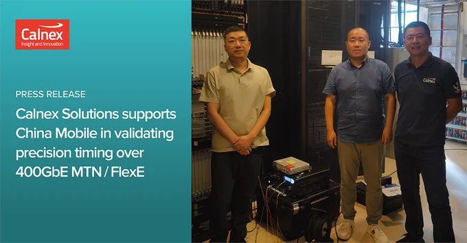 Calnex supports China Mobile in validating precision timing over 400GbE MTN/FlexE