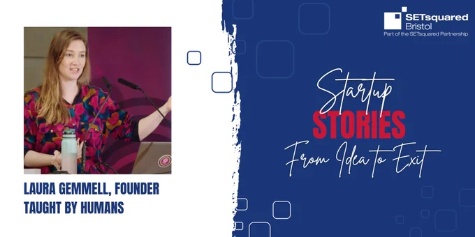 SETsquared Bristol Startup Stories - From Idea to Exit. Blue graphic with image of Laura Gemmell, Founder of Taught By Humans