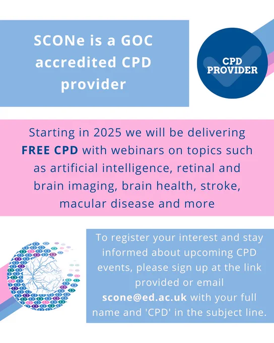 A blue banner at the top of the image with the text: SCONe is a GOC accredited CPD provider.

Then a pink banner in the middle of the image with the text: Starting in 2025 we will be delivering FREE CPD with webinars on topics such as artificial intelligence, retinal and brain imaging, brain health, stroke, macular disease and more. 

A blue banner at the bottom reads: To register your interest and stay informed about upcoming CPD events, please sign up at the link provided or email scone@ed.ac.uk with your full name and 'CPD' in the subject line.