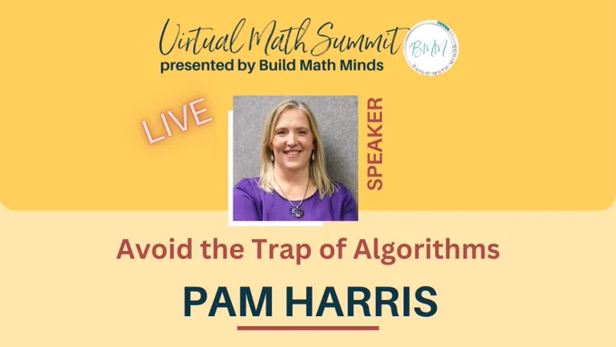 Virtual Math Summit
presented by Build Math Minds
Avoid the Trap of Algorithms with Pam Harris