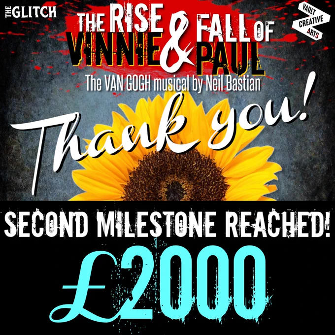 The Rise and Fall of Vinnie & Paul. The Van Gogh musical by Neil Bastian. Thank you! Second milestone reached. £2000. A sunflower and splash of red paint on a grungy blue background