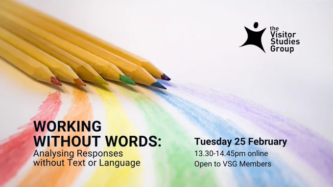 Colourful VSG event poster - Working Without Words Analysing Responses Without Text of Language, Tuesday 25 February, 13.30-14.45p, online, Open to VSG Members