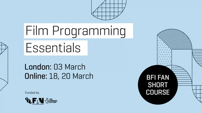 Film Programming Essentials graphic with text reading "London: 3 March / Online: 18, 20 March / BFI FAN SHORT COURSE".