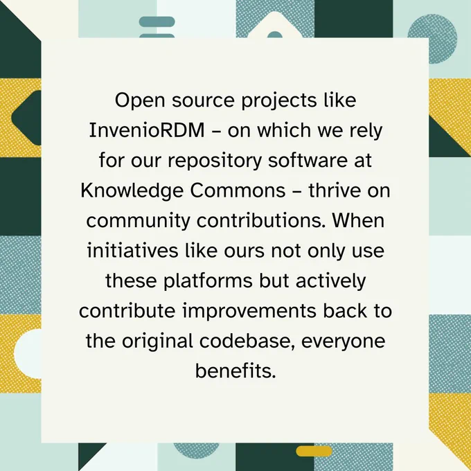 Decorative text box with an excerpt that reads: Open source projects like InvenioRDM – on which we rely for our repository software at Knowledge Commons – thrive on community contributions. When initiatives like ours not only use these platforms but actively contribute improvements back to the original codebase, everyone benefits. 