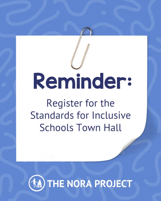 A blue graphic has a white note and paper clip. The note has navy blue text that reads 'Reminder: Register for the Register for the Standards for Inclusive Schools Town Hall.' Below is The Nora Project's logo. The background has a faded squiggly line pattern.