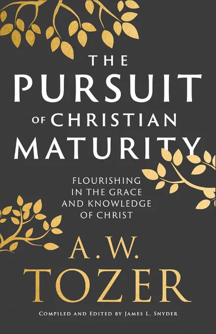Book cover: The Pursuit of Christian Maturity: Flourishing in the Grace and Knowledge of Christ
By AW Tozer, compiled and edited by James L Snyder