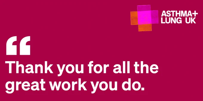 Quote that says "Thank you for all the great work you do." with the Asthma   Lung UK logo 