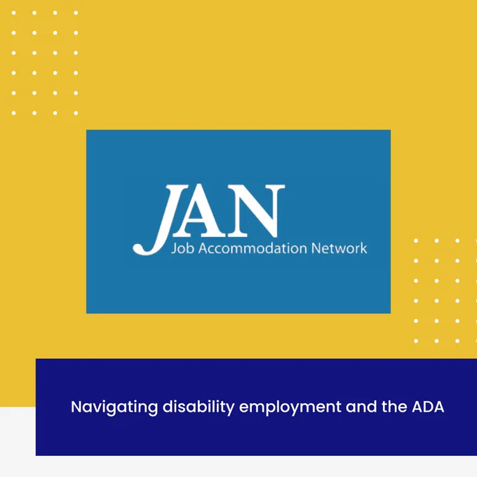A graphic featuring the Job Accommodation Network (JAN) logo in white text on a blue background. The yellow design includes white dotted accents. Below the logo, a dark blue banner reads: "Navigating disability employment and the ADA."