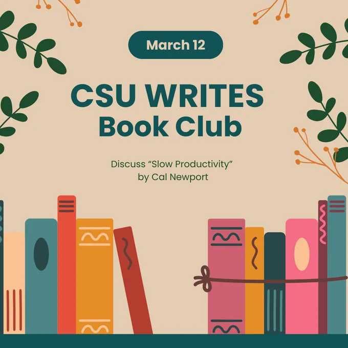 March 12 CSU Writes Book Club. Discuss "Slow Productivity" by Cal Newport.