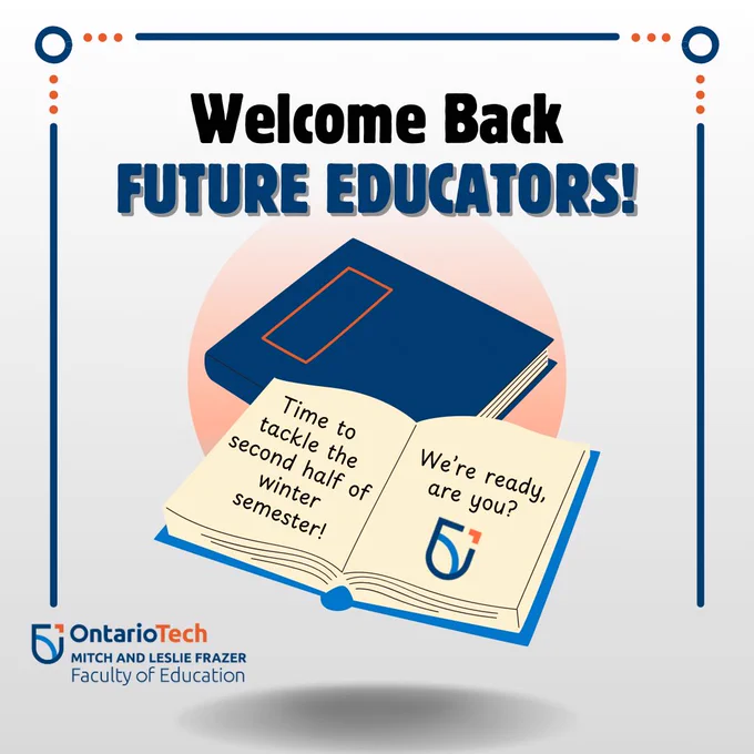 A digital graphic welcomes students back to Ontario Tech after reading week. It features bold text saying, “Welcome Back FUTURE EDUCATORS!” with an open book below. The pages read, “Time to tackle the second half of winter semester! We’re ready, are you?” The Ontario Tech logo is at the bottom.